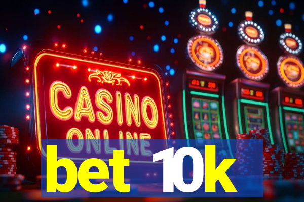 bet 10k